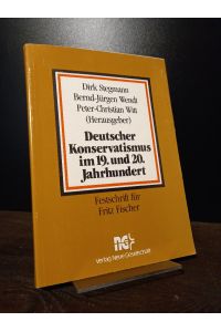 Deutscher Konservatismus im 19. und 20. Jahrhundert. [Herausgegeben von Dirk Stegmann, Bernd-Jürgen Wendt & Peter-Christian Witt]. Festschrift für Fritz Fischer zum 75. Geburtstag und zum 50. Doktorjubiläum.