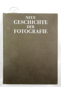 Neue Geschichte der Fotografie.   - Übersetzung: Rolf W. Blum u.a.