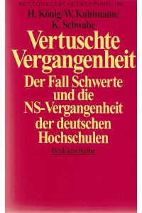 Vertuschte Vergangenheit.   - Der Fall Schwerte und die NS-Vergangenheit der deutschen Hochschulen. Herausgegeben von Helmut König/Wolfgang Kuhlmann/Klaus Schwabe. Beck´sche Reihe.
