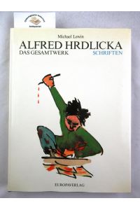 Alfred Hrdlicka. das Gesamtwerk. Schriften.