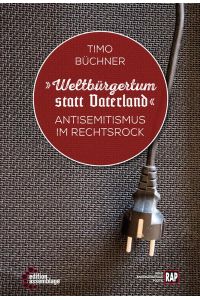 Weltbürgertum statt Vaterland: Antisemitismus im RechtsRock (Reihe Antifaschistische Politik (RAP))