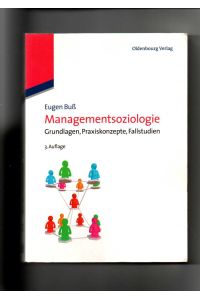 Eugen Buß, Managementsoziologie - Grundlagen, Praxiskonzepte, Fallstudien / 3. Auflage