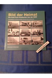 Bild der Heimat : die Echt-Foto-Postkarten aus der DDR.   - hrsg. von Erasmus Schröter. Mit einem Text von Peter Guth.