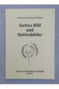 Gottes Bild und Gottesbilder (=Fragen zu Spiritualität und Mystik, 5).