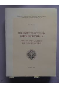 The sicteenth cuntury Greek Book in Italy Printers Publishers for the Greek World