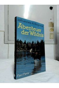 Abenteuer der Wildnis : Waidwerk und Fischwaid im kanadischen Busch.   - Johannes K. Hogrebe.