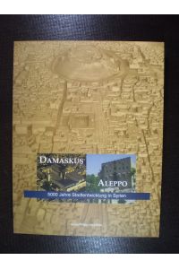 Damaskus - Aleppo. 5000 Jahre Stadtentwicklung in Syrien