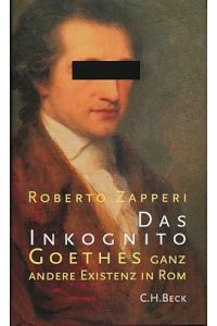 Das Inkognito. Goethes ganz andere Existenz in Rom.   - Aus dem Italienischen von Ingeborg Walter.