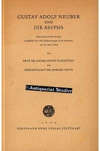 Gustav Adolf Neuber und die Asepsis. Eine historische Studie anläßlich des 100. Geburtstages G. A. Neubers am 24. Juni 1950.