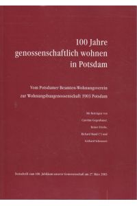 100 Jahre genossenschaftlich wohnen in Potsdam :  - Vom Potsdamer Beamten-Wohnungsverein zur Wohnungsbaugenossenschaft 1903 Potsdam.