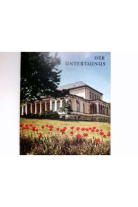 Der Untertaunus.   - Wissenswertes über Land und Leute. Mit Beiträgen von Carl Zuckmayer, Ludiwg Berger.