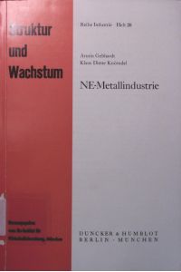 NE-Metallindustrie  - von Armin Gebhardt ; Klaus-Dieter Knörndel. Ifo-Inst. für Wirtschaftsforschung / Struktur und Wachstum ; H. 28