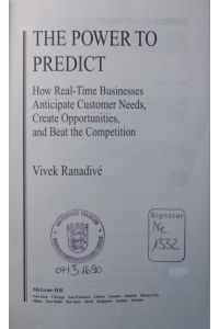 The power to predict  - how real-time businesses anticipate customer needs, create opportunities, and beat the competition