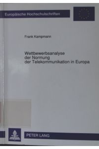 Wettbewerbsanalyse der Normung der Telekommunikation in Europa  - Europäische Hochschulschriften / Reihe 5 / Volks- und Betriebswirtschaft ; Bd. 1360