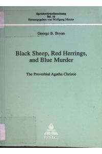Black Sheep, Red Herrings, and Blue Murder: The Proverbial Agatha Christie (Sprichwörterforschung)  - Sprichwörterforschung, Band 16.