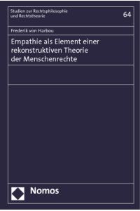 Empathie als Element einer rekonstruktiven Theorie der Menschenrechte. (Studien zur Rechtsphilosophie und Rechtstheorie, Band 64).