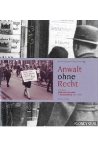 Anwalt ohne Recht. Schicksale jüdischer Anwälte in Deutschland nach 1933