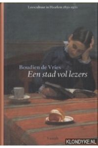 Een stad vol lezers. Leescultuur in Haarlem 1850-1920