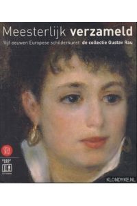 Meesterlijk verzameld: vijf eeuwen Europese schilderkunst: de collective Gustav Rau