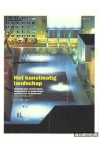 Het kunstmatig landschap: hedendaagse architectuur, stedenbouw en landschapsarchitectuur in Nederland