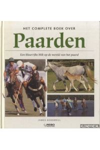 Het complete boek over Paarden. Een kleurrijke blik op de wereld van het paard