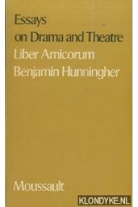 Essays on Drama and Theatre. Liber Amicorum Benjamin Hunningher