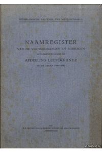Nederlandsche Akademie van Wetenschappen naamregister van de Verhandelingen en Bijdragen uitgegeven door de Afdeeling Letterkunde in de jaren 1808