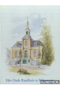 Het Oude Raadhuis te Hilversum