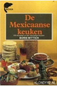 De Mexicaanse keuken. 200 Recepten uit een veelzijdige keuken