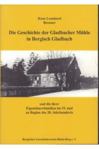 Die Geschichte der Gladbacher Mühle in Bergisch Gladbach und die ihrer Eigentümerfamilien im 19. und zu Beginn des 20. Jahrhunderts.