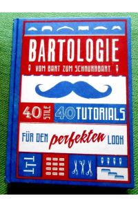Bartologie. Vom Bart zum Schnurrbart,   - 40 Stile, 40 Tutorials für den perfekten Look.