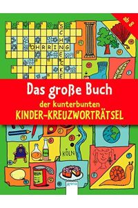Das große Buch der kunterbunten Kinder-Kreuzworträtsel.