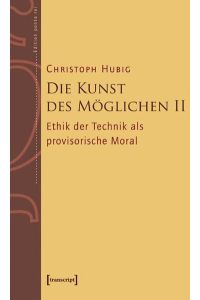 Die Kunst des Möglichen II  - Grundlinien einer dialektischen Philosophie der Technik. Band 2: Ethik der Technik als provisorische Moral