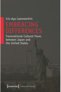 Embracing Differences  - Transnational Cultural Flows between Japan and the United States
