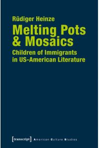 Melting Pots & Mosaics: Children of Immigrants in US-American Literature
