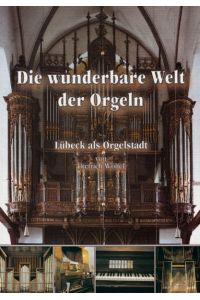 Die wunderbare Welt der Orgeln: Lübeck als Orgelstadt