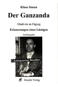 Der Ganzanda. Glaub nie an Fügung. Erinnerungen eines Lästigen. Autobiographie.