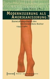 Modernisierung als Amerikanisierung?  - Entwicklungslinien der westdeutschen Kultur 1945-1960
