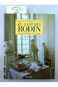 Zu Gast bei Rodin : der große Bildhauer als Gourmet ; mit 50 Rezepten.   - Mit einem Vorwort von Jacques Vilain. Aus dem Französischen übertragen von Bettina Blumenberg und Wolfgang Glaser (Rezepte)]