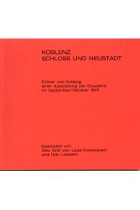 Koblenz: Schloss und Neustadt. Führer und Katalog einer Ausstellung der Baupläne im September/Oktober 1975,