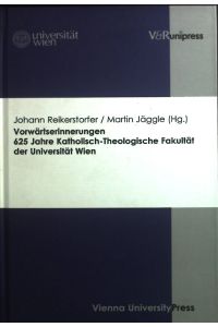 Vorwärtserinnerungen : 625 Jahre Katholisch-Theologische Fakultät der Universität Wien.