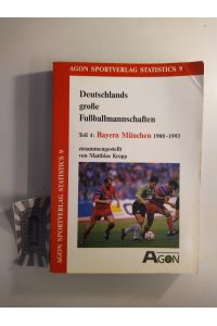 Deutschlands große Fußballmannschaften. Teil 4: Bayern München 1900 - 1993.   - (Agon-Sportverlag Statistics. Bd. 9).