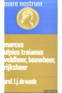 Marcus Ulpius Traianus: veldheer, bouwheer, rijksheer