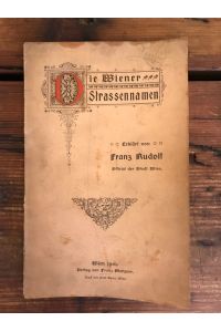 Die Wiener Strassennamen: Erklärt von Franz Rudolf (Officia der Stadt Wien)
