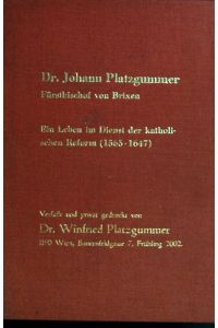 Dr. Johann Platzgummer. Fürstbischof von Brixen. Ein Leben im Dienst der katholischen Reform (1566-1647)