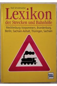 Lexikon der Strecken und Bahnhöfe: Mecklenburg-Vorpommern, Brandenburg, Berlin, Sachsen-Anhalt, Thüringen, Sachsen.