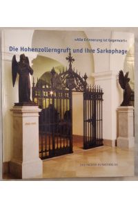 Die Hohenzollerngruft und ihre Sarkophage. Geschichte - Bedeutung- Restaurierung.