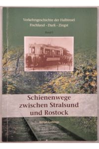 Verkehrsgeschichte der Halbinsel Fischland - Darß - Zingst. [Band I]. Schienenwege zwischen Stralsund und Rostock.