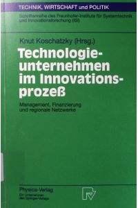 Technologieunternehmen im Innovationsprozess.   - Management, finanzierung und regionale netzwerke, mit 28 tabellen.