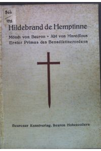 Hildebrand de Hemptinne. Mönch von Beuron, Abt von Maredsous erster Primas des Benediktinerordens 1849-1913